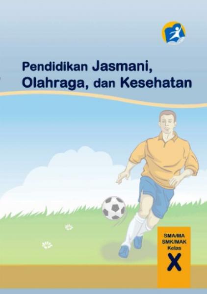 Buku Siswa - Pendidikan Jasmani, Olahraga, Dan Kesehatan SMA Kelas X